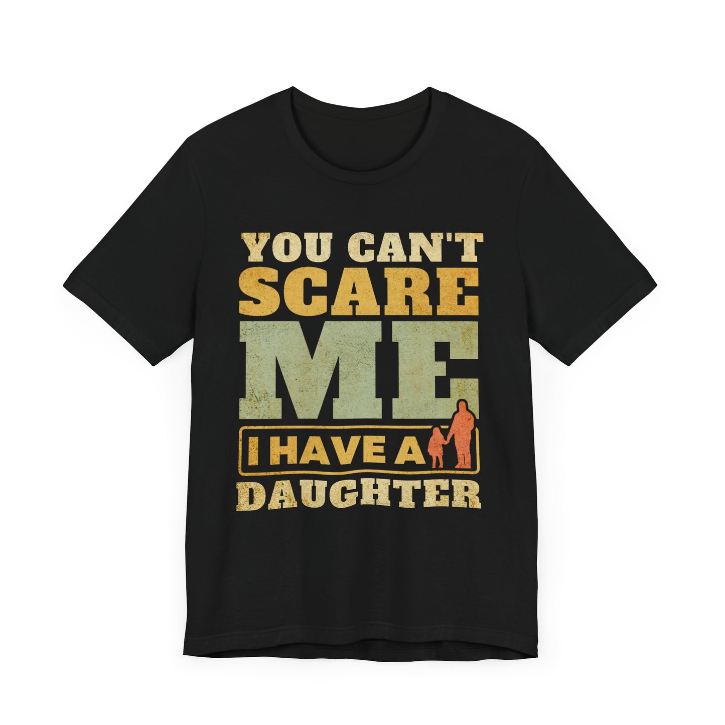 You Can't scare Me Tee - Perfect for Father's Day, Dad Gifts, Casual Wear, Outdoors