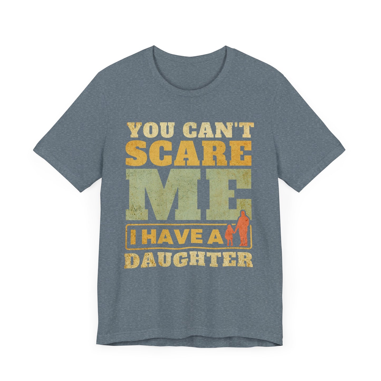 You Can't scare Me Tee - Perfect for Father's Day, Dad Gifts, Casual Wear, Outdoors