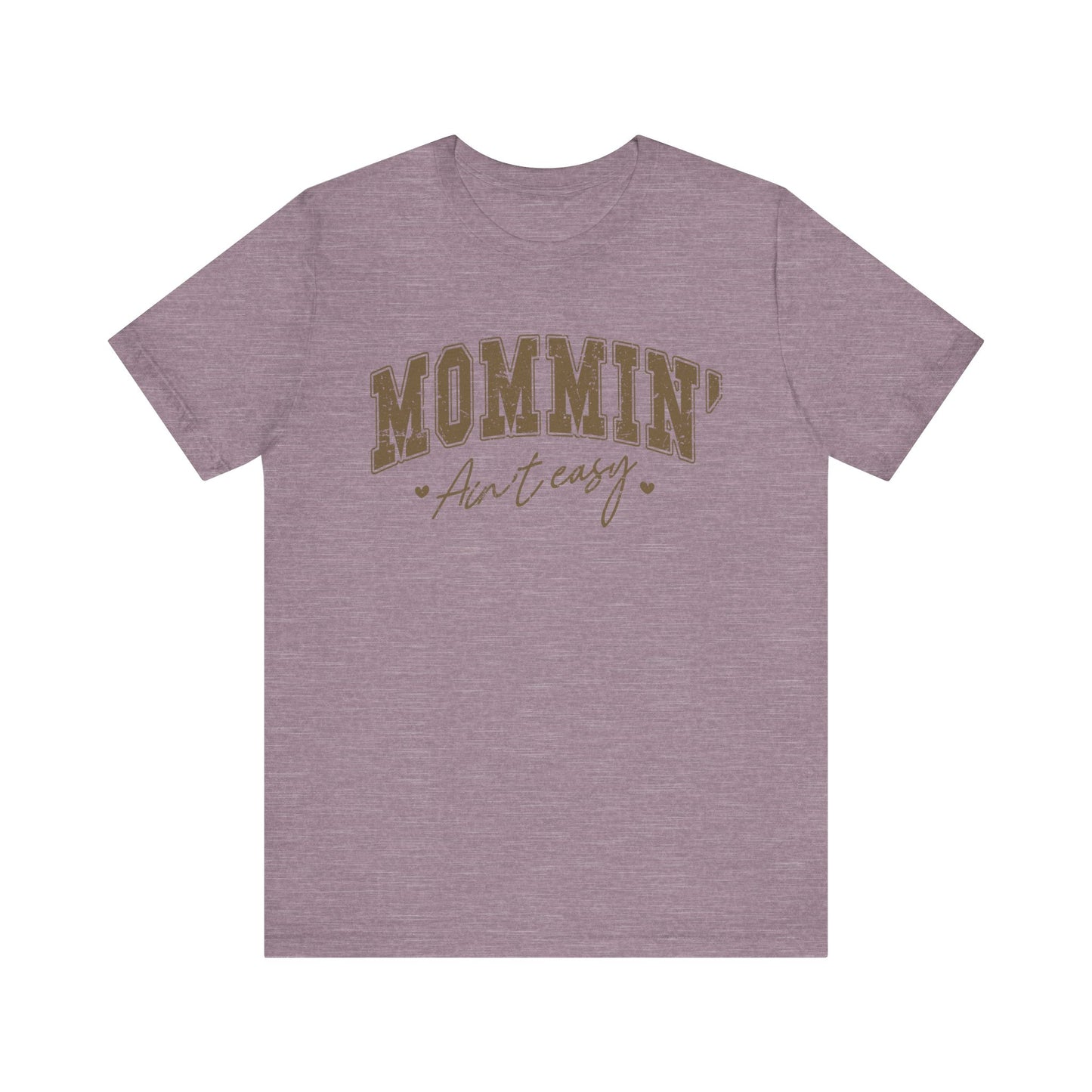 Mommin' Ain't Easy Unisex Tee - Perfect for Moms, Gift for Mother's Day, Casual Wear, Stay-at-Home Gear, Parenting Humor