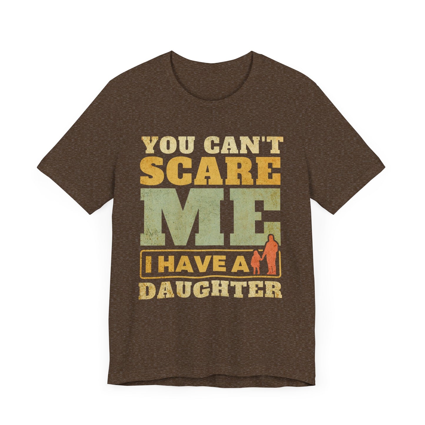 You Can't scare Me Tee - Perfect for Father's Day, Dad Gifts, Casual Wear, Outdoors