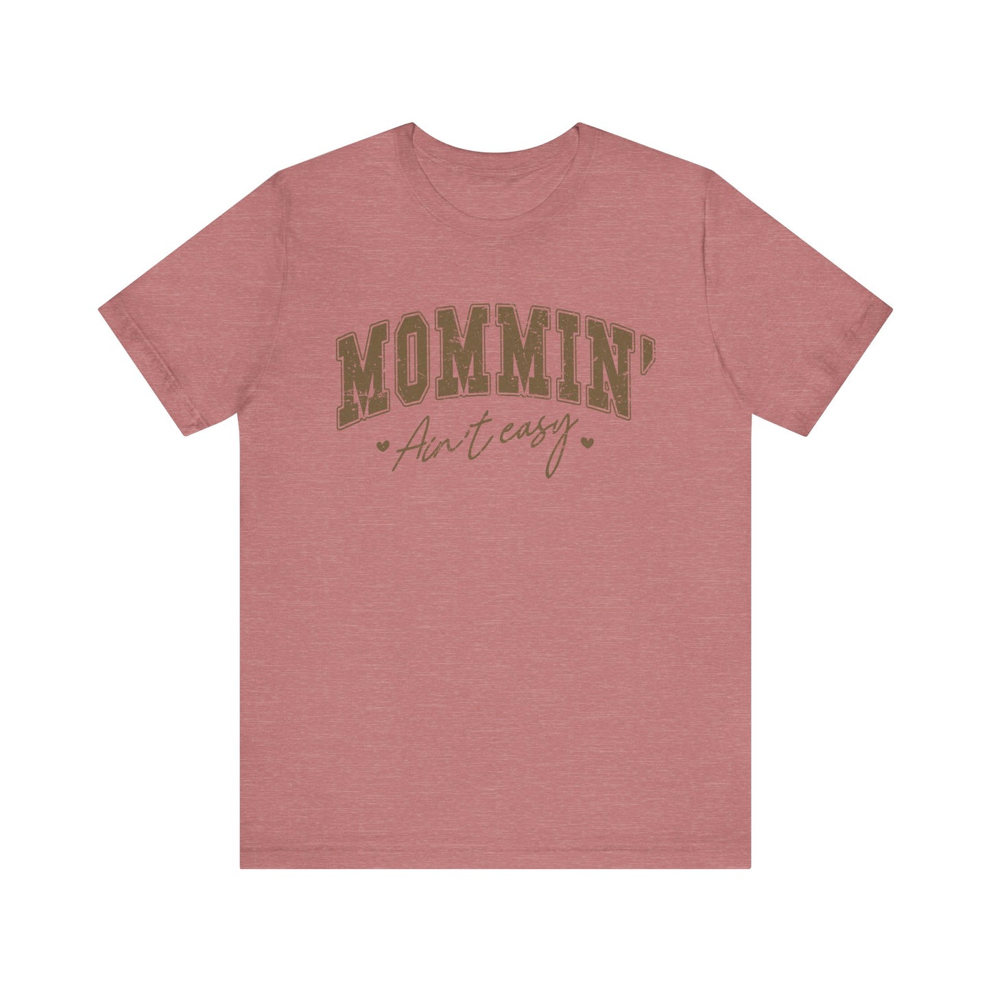 Mommin' Ain't Easy Unisex Tee - Perfect for Moms, Gift for Mother's Day, Casual Wear, Stay-at-Home Gear, Parenting Humor