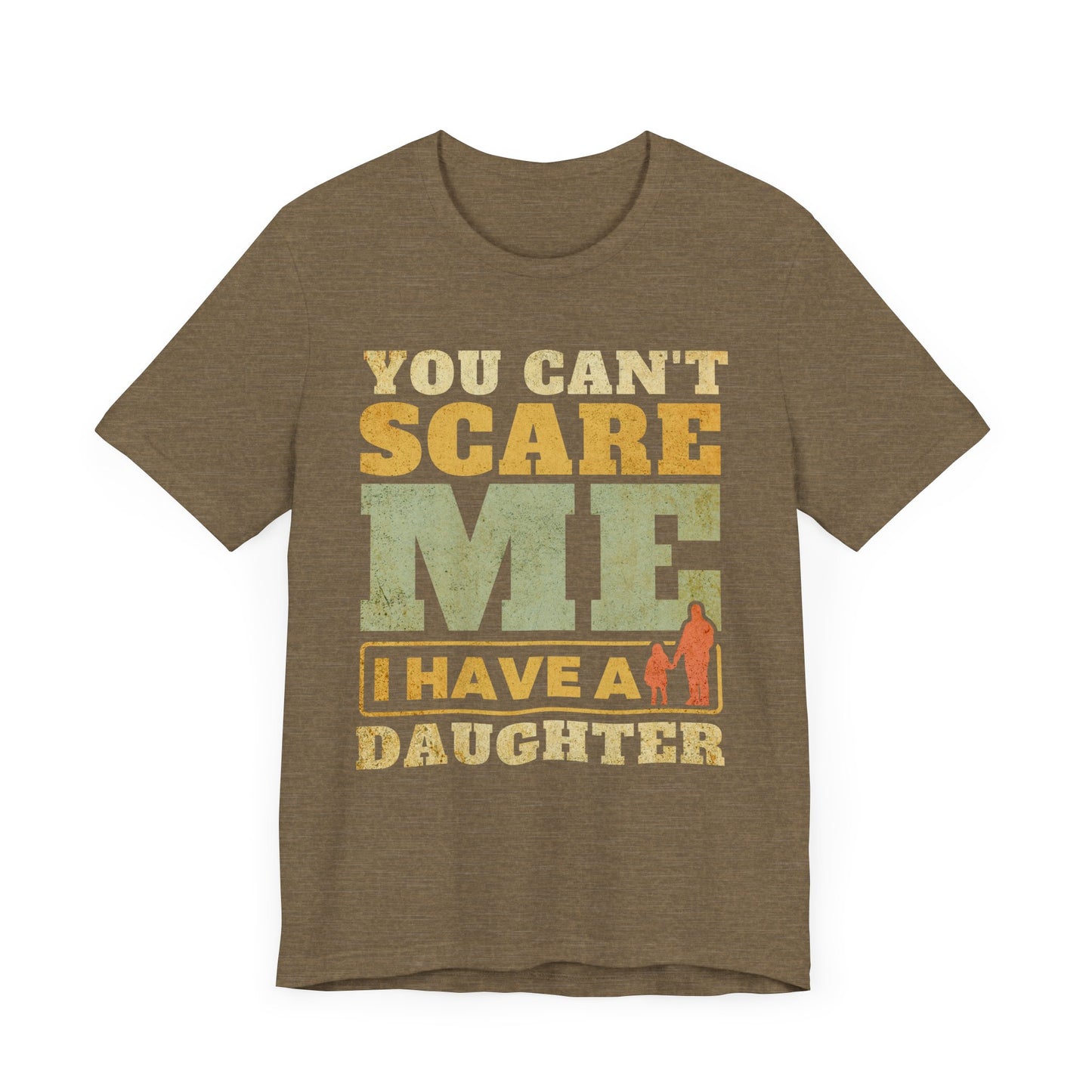 You Can't scare Me Tee - Perfect for Father's Day, Dad Gifts, Casual Wear, Outdoors