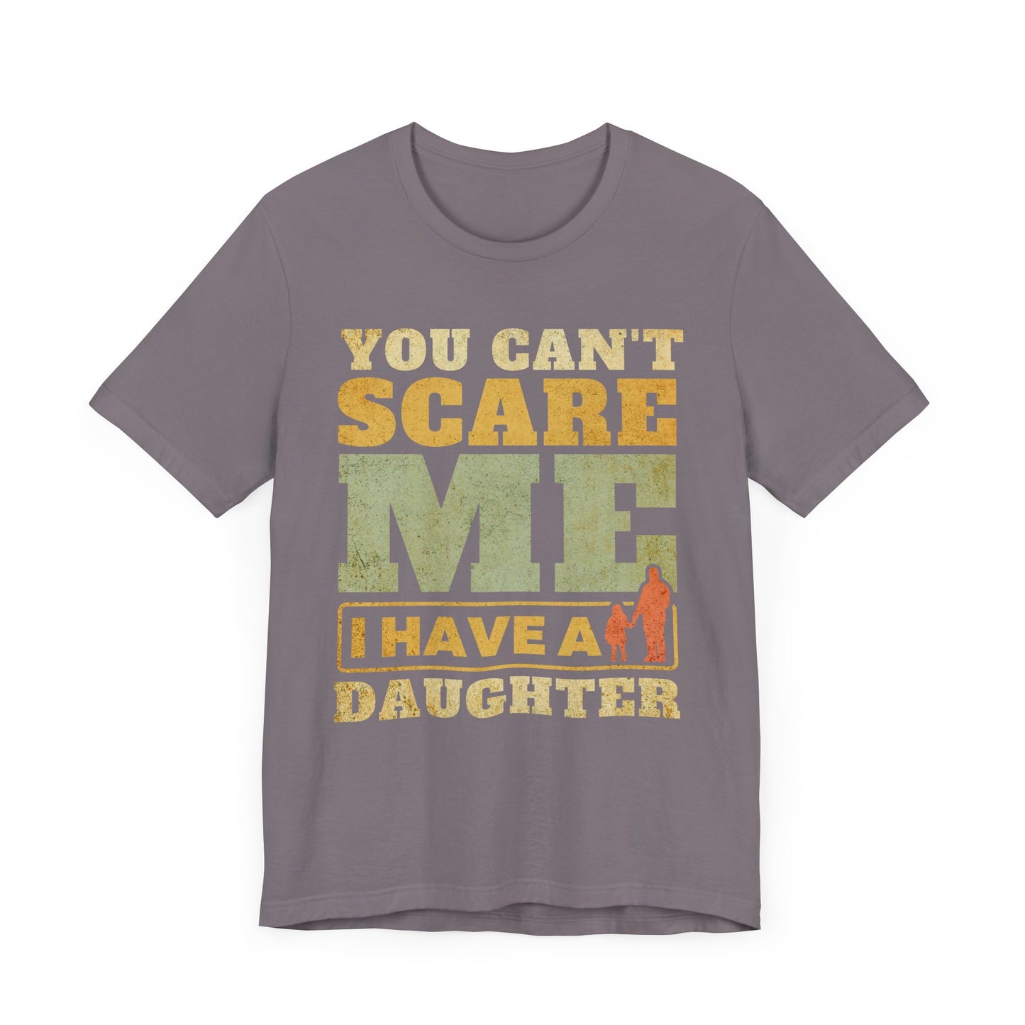 You Can't scare Me Tee - Perfect for Father's Day, Dad Gifts, Casual Wear, Outdoors