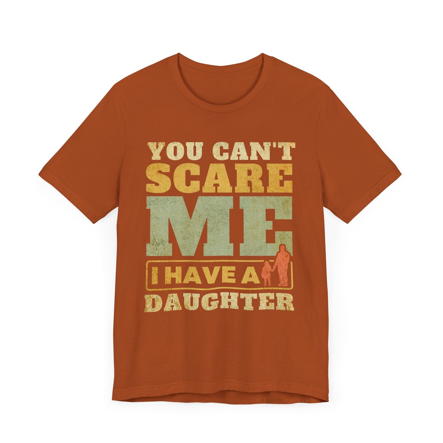 You Can't scare Me Tee - Perfect for Father's Day, Dad Gifts, Casual Wear, Outdoors