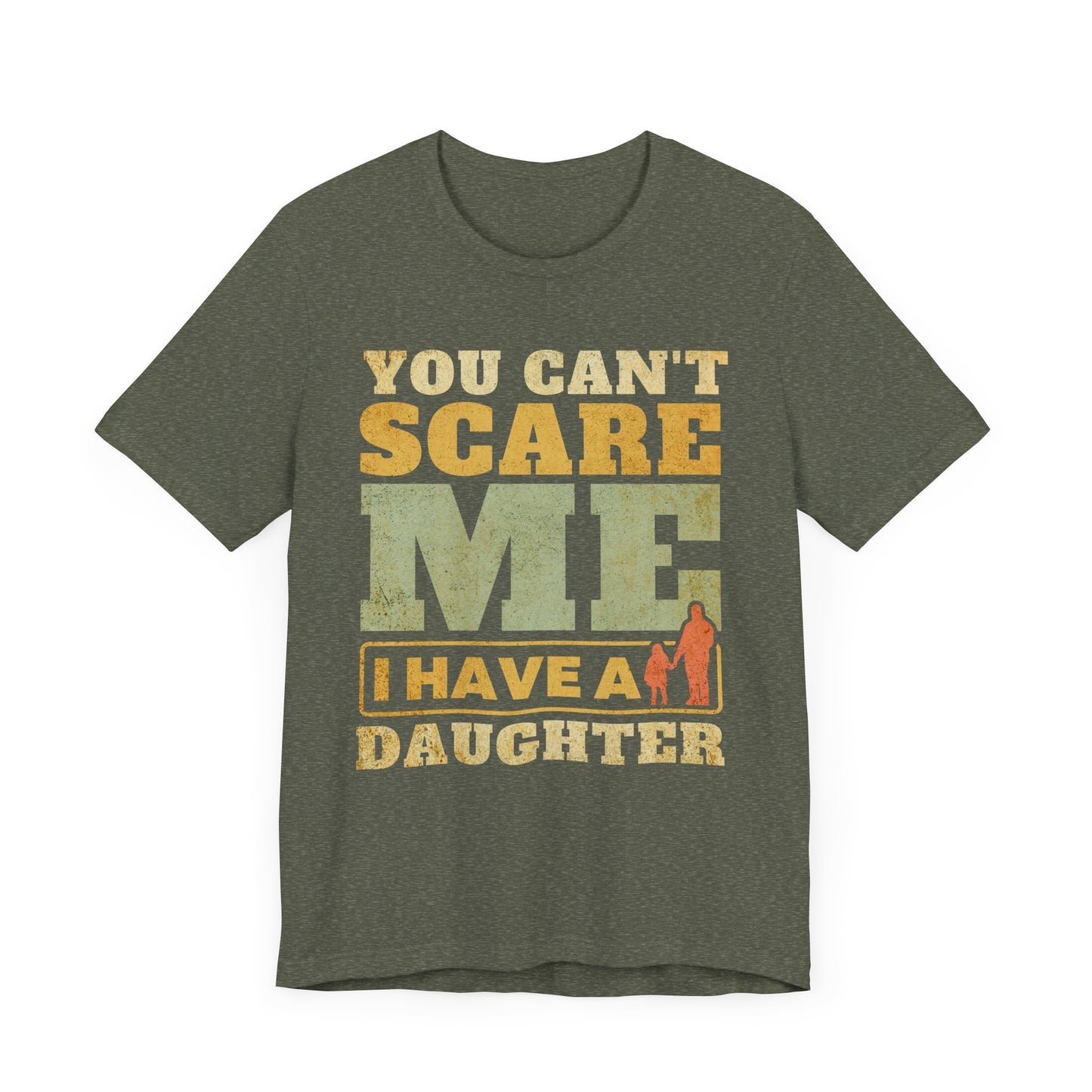 You Can't scare Me Tee - Perfect for Father's Day, Dad Gifts, Casual Wear, Outdoors
