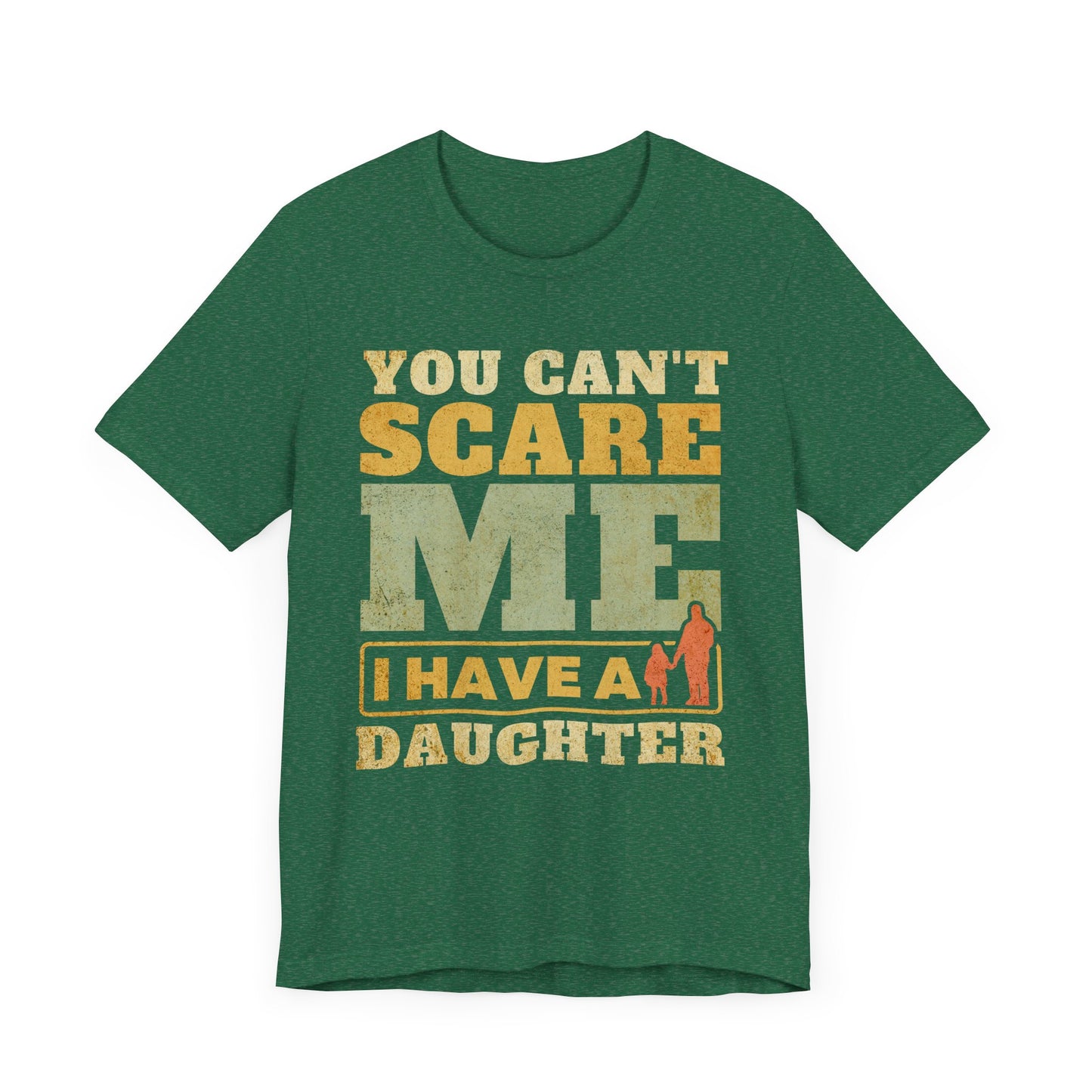 You Can't scare Me Tee - Perfect for Father's Day, Dad Gifts, Casual Wear, Outdoors
