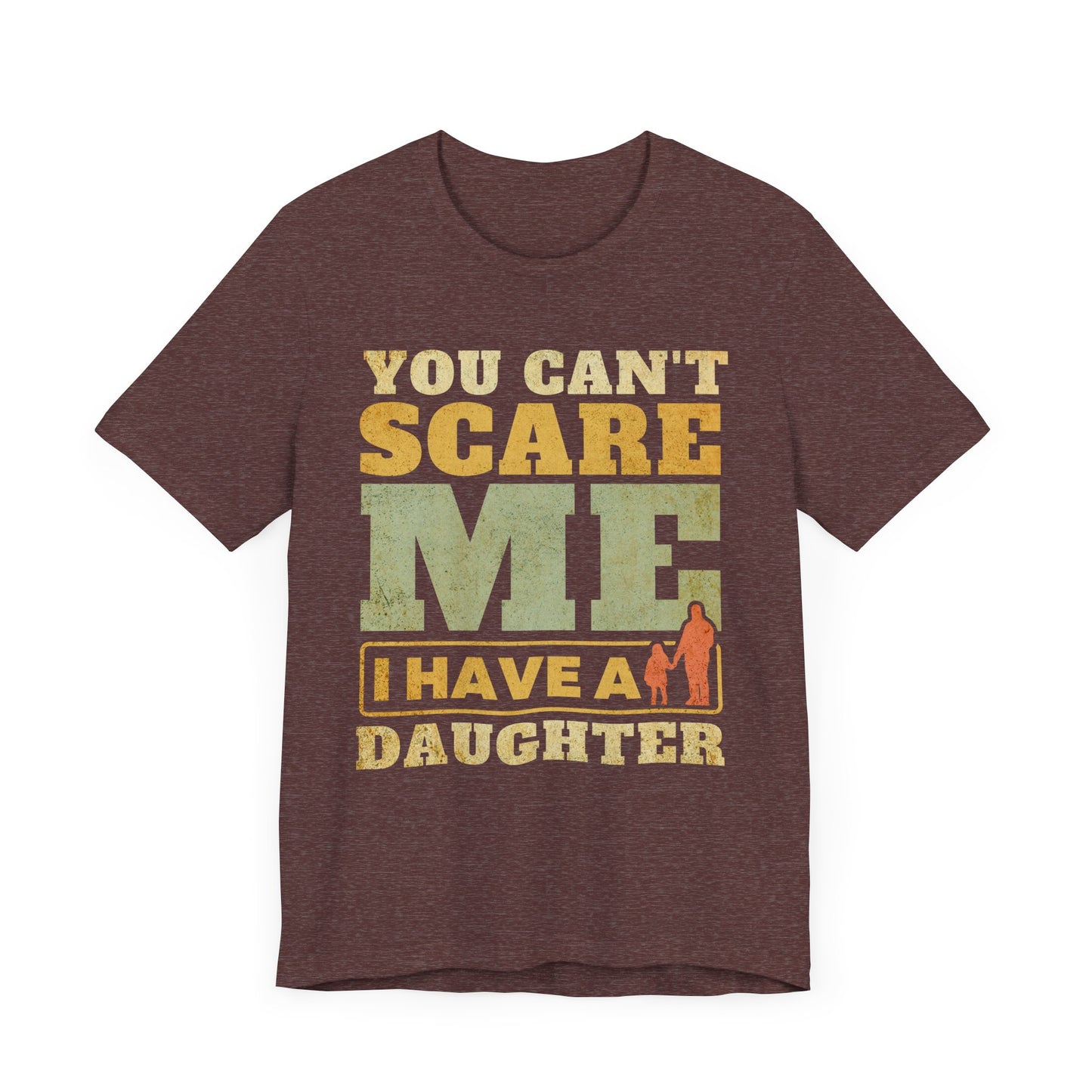 You Can't scare Me Tee - Perfect for Father's Day, Dad Gifts, Casual Wear, Outdoors